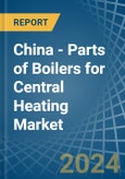 China - Parts of Boilers for Central Heating - Market Analysis, forecast, Size, Trends and Insights- Product Image