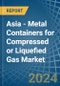 Asia - Metal Containers for Compressed or Liquefied Gas - Market Analysis, forecast, Size, Trends and Insights - Product Image