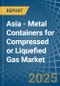 Asia - Metal Containers for Compressed or Liquefied Gas - Market Analysis, forecast, Size, Trends and Insights - Product Image