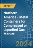 Northern America - Metal Containers for Compressed or Liquefied Gas - Market Analysis, forecast, Size, Trends and Insights- Product Image