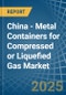 China - Metal Containers for Compressed or Liquefied Gas - Market Analysis, forecast, Size, Trends and Insights - Product Thumbnail Image