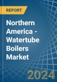 Northern America - Watertube Boilers - Market Analysis, Forecast, Size, Trends and Insights- Product Image
