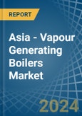Asia - Vapour Generating Boilers - Market Analysis, Forecast, Size, Trends and Insights- Product Image
