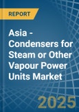 Asia - Condensers for Steam or Other Vapour Power Units - Market Analysis, forecast, Size, Trends and Insights- Product Image