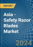 Asia - Safety Razor Blades - Market Analysis, Forecast, Size, Trends and Insights- Product Image