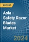 Asia - Safety Razor Blades - Market Analysis, Forecast, Size, Trends and Insights - Product Image