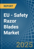 EU - Safety Razor Blades - Market Analysis, Forecast, Size, Trends and Insights- Product Image