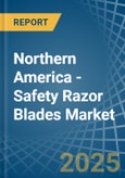 Northern America - Safety Razor Blades - Market Analysis, Forecast, Size, Trends and Insights- Product Image