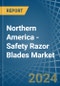 Northern America - Safety Razor Blades - Market Analysis, Forecast, Size, Trends and Insights - Product Image