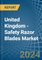 United Kingdom - Safety Razor Blades - Market Analysis, Forecast, Size, Trends and Insights - Product Image