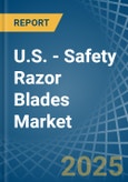 U.S. - Safety Razor Blades - Market Analysis, Forecast, Size, Trends and Insights- Product Image