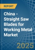 China - Straight Saw Blades for Working Metal - Market Analysis, forecast, Size, Trends and Insights- Product Image