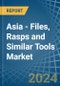 Asia - Files, Rasps and Similar Tools - Market Analysis, Forecast, Size, Trends and Insights - Product Thumbnail Image