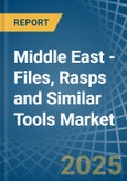 Middle East - Files, Rasps and Similar Tools - Market Analysis, Forecast, Size, Trends and Insights- Product Image