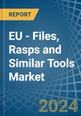 EU - Files, Rasps and Similar Tools - Market Analysis, Forecast, Size, Trends and Insights- Product Image