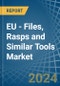 EU - Files, Rasps and Similar Tools - Market Analysis, Forecast, Size, Trends and Insights - Product Image