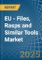 EU - Files, Rasps and Similar Tools - Market Analysis, Forecast, Size, Trends and Insights - Product Image