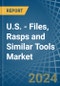 U.S. - Files, Rasps and Similar Tools - Market Analysis, Forecast, Size, Trends and Insights - Product Thumbnail Image