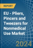 EU - Pliers, Pincers and Tweezers for Nonmedical Use - Market Analysis, forecast, Size, Trends and Insights- Product Image