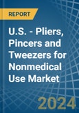 U.S. - Pliers, Pincers and Tweezers for Nonmedical Use - Market Analysis, forecast, Size, Trends and Insights- Product Image