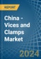 China - Vices and Clamps - Market Analysis, Forecast, Size, Trends and Insights - Product Image