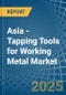 Asia - Tapping Tools for Working Metal - Market Analysis, forecast, Size, Trends and Insights - Product Thumbnail Image