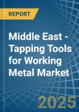Middle East - Tapping Tools for Working Metal - Market Analysis, forecast, Size, Trends and Insights- Product Image