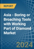 Asia - Boring or Broaching Tools with Working Part of Diamond - Market Analysis, Forecast, Size, Trends and Insights- Product Image