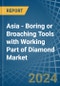 Asia - Boring or Broaching Tools with Working Part of Diamond - Market Analysis, Forecast, Size, Trends and Insights - Product Image