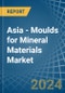 Asia - Moulds for Mineral Materials - Market Analysis, forecast, Size, Trends and Insights - Product Image