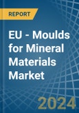 EU - Moulds for Mineral Materials - Market Analysis, forecast, Size, Trends and Insights- Product Image