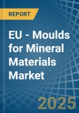 EU - Moulds for Mineral Materials - Market Analysis, forecast, Size, Trends and Insights- Product Image