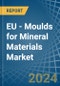 EU - Moulds for Mineral Materials - Market Analysis, forecast, Size, Trends and Insights - Product Image
