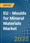 EU - Moulds for Mineral Materials - Market Analysis, forecast, Size, Trends and Insights - Product Image