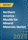 Northern America - Moulds for Mineral Materials - Market Analysis, forecast, Size, Trends and Insights- Product Image