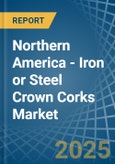 Northern America - Iron or Steel Crown Corks - Market Analysis, Forecast, Size, Trends and Insights- Product Image