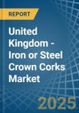 United Kingdom - Iron or Steel Crown Corks - Market Analysis, Forecast, Size, Trends and Insights- Product Image