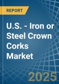 U.S. - Iron or Steel Crown Corks - Market Analysis, Forecast, Size, Trends and Insights- Product Image