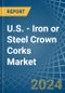 U.S. - Iron or Steel Crown Corks - Market Analysis, Forecast, Size, Trends and Insights - Product Thumbnail Image