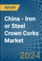 China - Iron or Steel Crown Corks - Market Analysis, Forecast, Size, Trends and Insights - Product Thumbnail Image