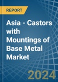 Asia - Castors with Mountings of Base Metal - Market Analysis, Forecast, Size, Trends and Insights- Product Image
