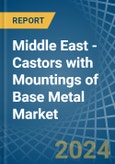 Middle East - Castors with Mountings of Base Metal - Market Analysis, Forecast, Size, Trends and Insights- Product Image