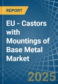 EU - Castors with Mountings of Base Metal - Market Analysis, Forecast, Size, Trends and Insights- Product Image