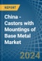 China - Castors with Mountings of Base Metal - Market Analysis, Forecast, Size, Trends and Insights - Product Thumbnail Image