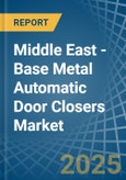 Middle East - Base Metal Automatic Door Closers - Market Analysis, Forecast, Size, Trends and Insights- Product Image