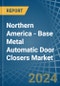 Northern America - Base Metal Automatic Door Closers - Market Analysis, Forecast, Size, Trends and Insights - Product Image