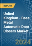 United Kingdom - Base Metal Automatic Door Closers - Market Analysis, Forecast, Size, Trends and Insights- Product Image