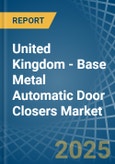 United Kingdom - Base Metal Automatic Door Closers - Market Analysis, Forecast, Size, Trends and Insights- Product Image