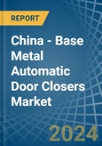 China - Base Metal Automatic Door Closers - Market Analysis, Forecast, Size, Trends and Insights- Product Image