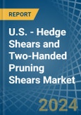 U.S. - Hedge Shears and Two-Handed Pruning Shears - Market Analysis, Forecast, Size, Trends and Insights- Product Image